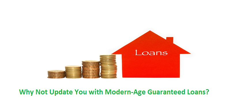 Why Not Update You With Modern Age Guaranteed Loans