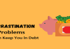 Procrastination Problems That Can Keep You in Debt