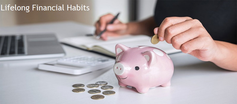 3 Utmost Lifelong Financial Habits You Must Build