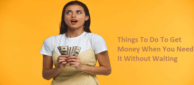 Weird Things To Do To Get Money When You Need It Without Waiting