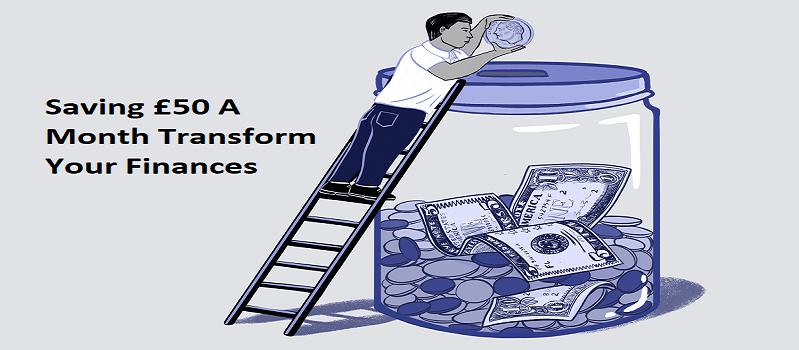 How Can Even Saving £50 A Month Transform Your Finances?