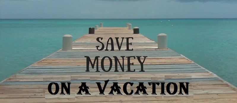 How To Save Money On A Vacation?