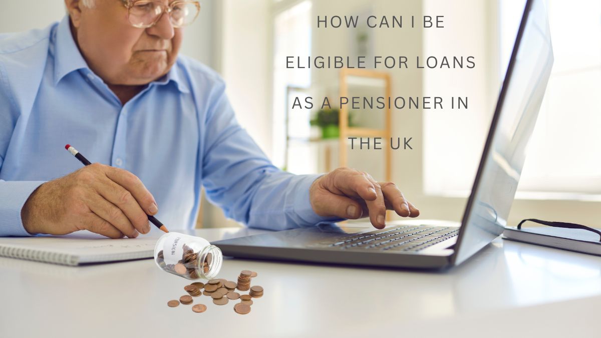 How can I be eligible for loans as a pensioner in the UK