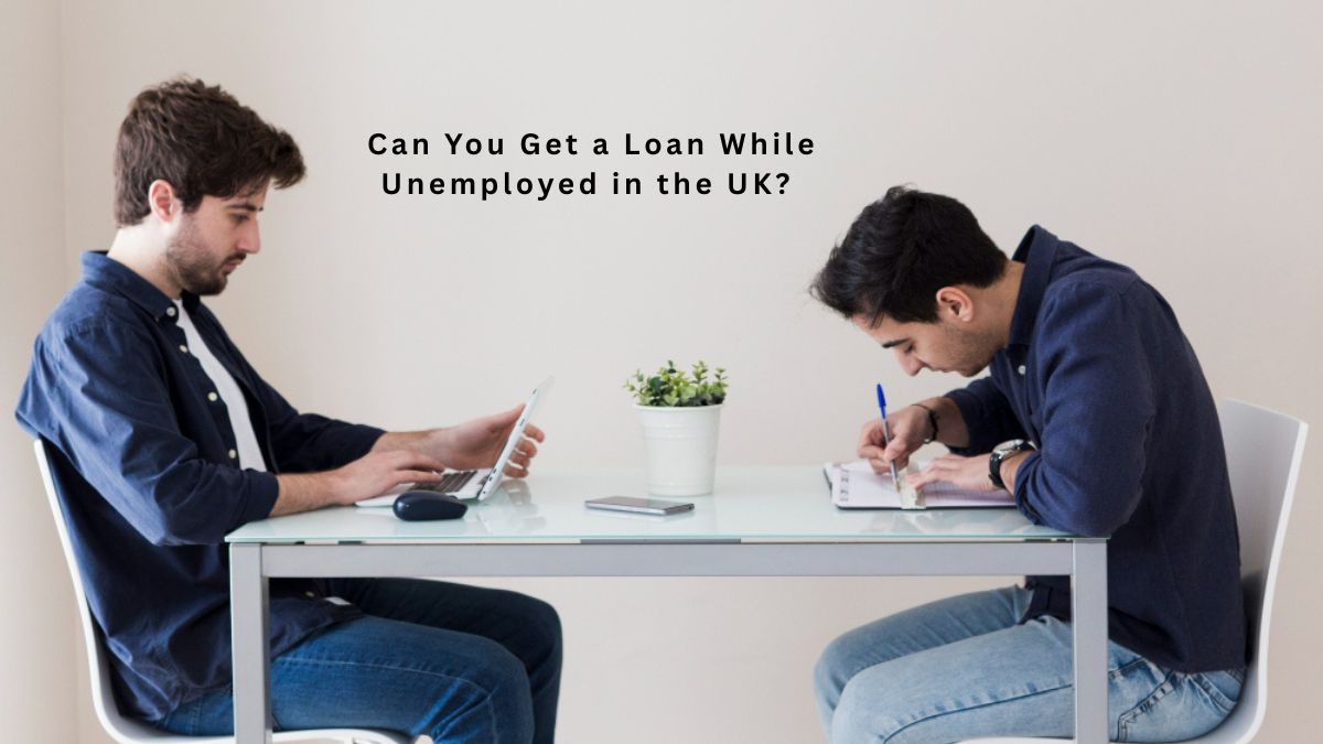 Can You Get a Loan While Unemployed in the UK